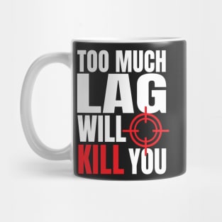 Too Much Lag Will Kill You Mug